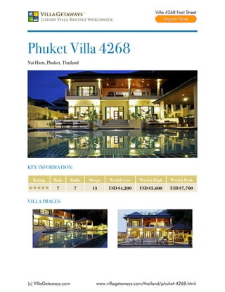 Villa 4268 Fact Sheet




Phuket Villa 4268
Nai Harn, Phuket, Thailand




KEY INFORMATION:

  Rating     Beds    Baths   Sleeps   Weekly Low    Weekly High   Weekly Peak
              7         7     13      USD $4,200    USD $5,600    USD $7,700


VILLA IMAGES




(c) VillaGetaways.com           www.villagetaways.com/thailand/phuket-4268.html
 