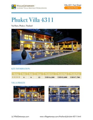 Villa 4311 Fact Sheet




Phuket Villa 4311
Nai Harn, Phuket, Thailand




KEY INFORMATION:

  Rating     Beds    Baths   Sleeps   Weekly Low    Weekly High   Weekly Peak
              6         6     12      USD $4,200    USD $5,600    USD $7,700


VILLA IMAGES




(c) VillaGetaways.com           www.villagetaways.com/thailand/phuket-4311.html
 