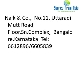 Naik & Co.,  No.11, Uttaradi Mutt Road Floor,Sn.Complex,  Bangalore,Karnataka  Tel: 6612896/6605839 