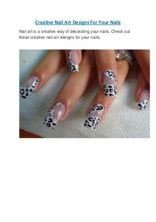 Creative Nail Art Designs For Your Nails
Nail art is a creative way of decorating your nails. Check out
these creative nail art designs for your nails.
 