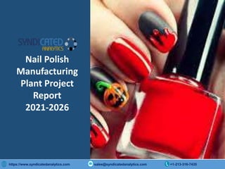 Copyright © 2015 International Market Analysis Research & Consulting (IMARC). All Rights Reserved
https://www.syndicatedanalytics.com sales@syndicatedanalytics.com +1-213-316-7435
Nail Polish
Manufacturing
Plant Project
Report
2021-2026
 