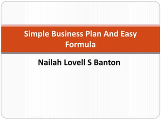Nailah Lovell S Banton
Simple Business Plan And Easy
Formula
 
