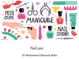 Nail care
Dr Mohammad Zulkarnain Bidin
 