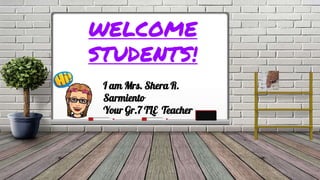 WELCOME
STUDENTS!
I am Mrs. Shera R.
Sarmiento
Your Gr.7 TLE Teacher
 