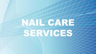 NAIL CARE
SERVICES
 