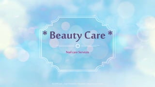ALLPPT.com _ Free PowerPoint Templates, Diagrams and Charts
Nail careServices
* Beauty Care *
 