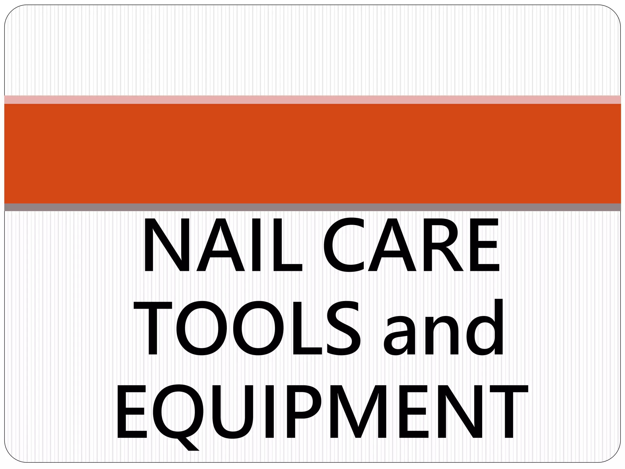 NAIL CARE TOOLS AND EQUIPMENT.pptx