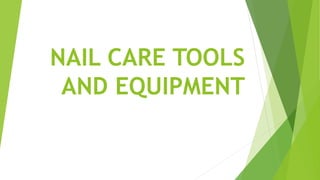 NAIL CARE TOOLS
AND EQUIPMENT
 