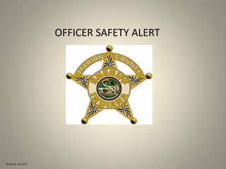 Donald W. Reid 2011
OFFICER SAFETY ALERT
 