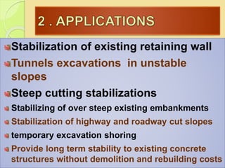Stabilization of existing retaining wall
Tunnels excavations in unstable
slopes
Steep cutting stabilizations
Stabilizing o...