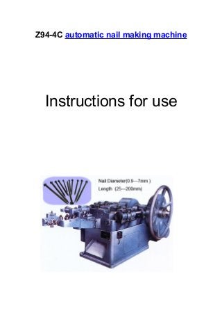 Z94-4C automatic nail making machine 
Instructions for use 
 
