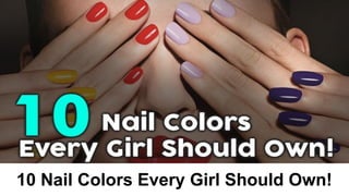 10 Nail Colors Every Girl Should Own!
 
