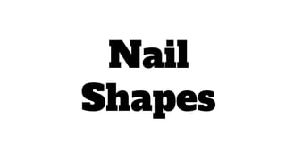 Nail
Shapes
 