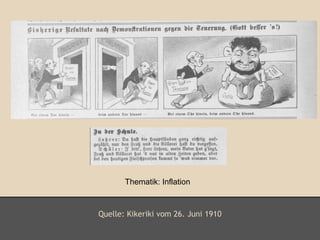 Thematik: Inflation 
Quelle: Kikeriki vom 26. Juni 1910 
 