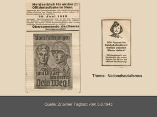 Thema: Nationalsozialismus 
Quelle: Znaimer Tagblatt vom 5.6.1943 
 