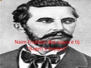 Naim Frasheri dhe vepra e tij
“Bageti e bujqesi”
 