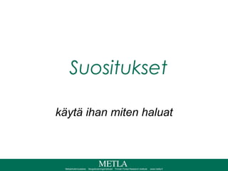 Suositukset käytä ihan miten haluat 
