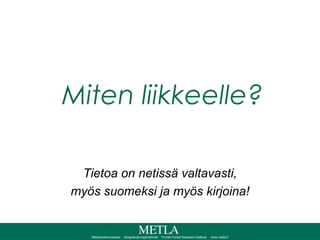 Miten liikkeelle? Tietoa on netissä valtavasti, myös suomeksi ja myös kirjoina! 