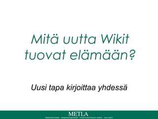 Mitä uutta Wikit tuovat elämään? Uusi tapa kirjoittaa yhdessä 