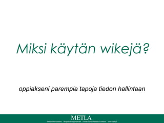 Miksi käytän wikejä? oppiakseni parempia tapoja tiedon hallintaan 