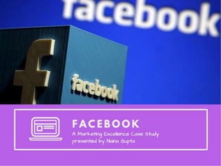 Facebook- Market Excellence Case Study (Naina Gupta Delhi University)