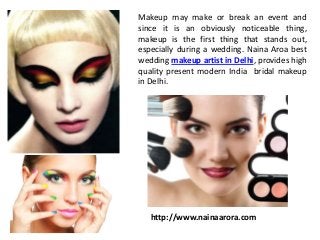 Makeup may make or break an event and
since it is an obviously noticeable thing,
makeup is the first thing that stands out,
especially during a wedding. Naina Aroa best
wedding makeup artist in Delhi, provides high
quality present modern India bridal makeup
in Delhi.
http://www.nainaarora.com
 