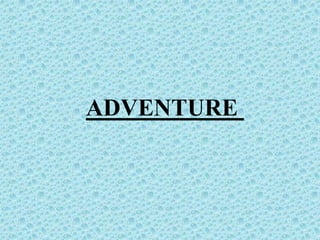 ADVENTURE
 