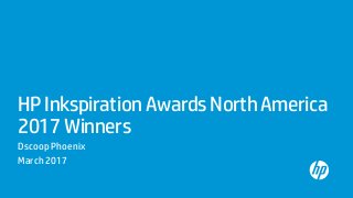 HP Inkspiration Awards North America
2017 Winners
Dscoop Phoenix
March 2017
 