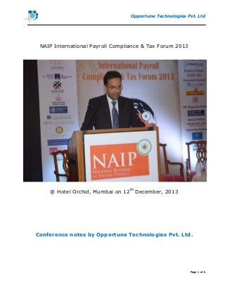 Opportune Technologies Pvt. Ltd

NAIP International Payroll Compliance & Tax Forum 2013

@ Hotel Orchid, Mumbai on 12th December, 2013

Conference notes by Opportune Technologies Pvt. Ltd.

Page 1 of 8

 