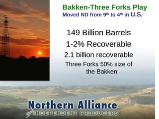 Bakken-Three Forks Play   Moved ND from 9 th  to 4 th  in  U.S. 149 Billion Barrels 1-2% Recoverable 2.1 billion recoverable Three Forks 50% size of the Bakken 