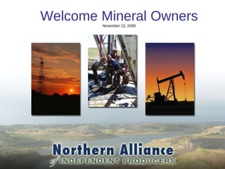 Welcome Welcome Mineral Owners  November 13, 2009 