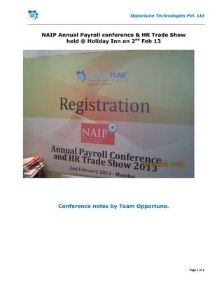 Opportune Technologies Pvt. Ltd
Page 1 of 6
NAIP Annual Payroll conference & HR Trade Show
held @ Holiday Inn on 2nd
Feb 13
Conference notes by Team Opportune.
 