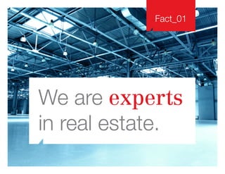 Fact_01
We are experts
in real estate.
 