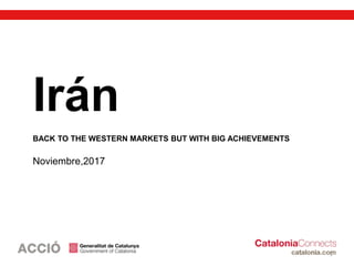 1
Irán
BACK TO THE WESTERN MARKETS BUT WITH BIG ACHIEVEMENTS
Noviembre,2017
 