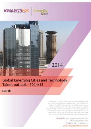 Emerging City Report - Nairobi (2014)
Sample Report
explore@researchfox.com
+1-408-469-4380
+91-80-6134-1500
www.researchfox.com
www.emergingcitiez.com
 1
 