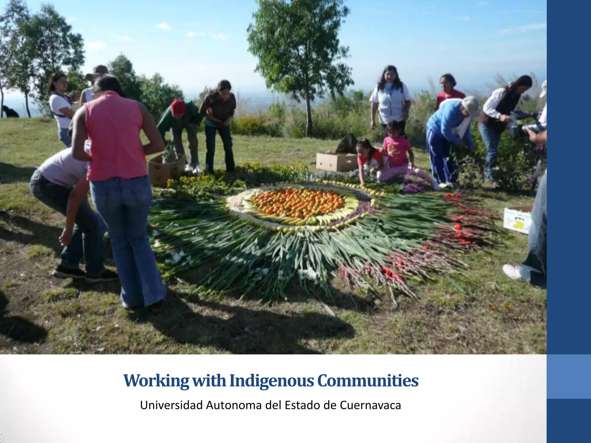 Working with Indigenous Communities
 Universidad Autonoma del Estado de Cuernavaca
 