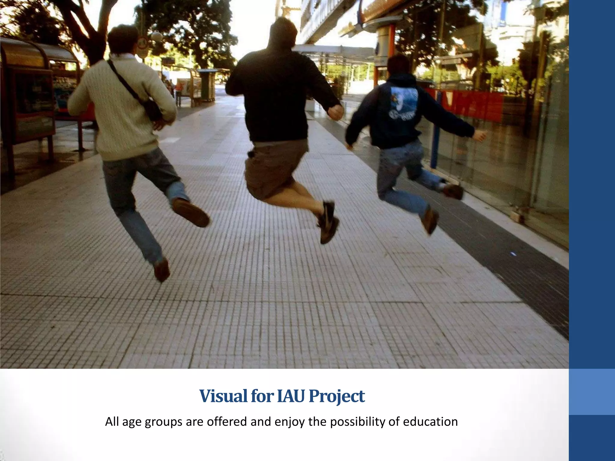 Visual for IAU Project
All age groups are offered and enjoy the possibility of education
 