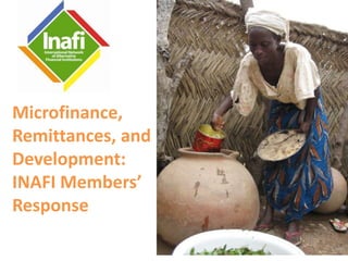 Microfinance, Remittances, and Development: INAFI Members’ Response 