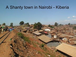 A Shanty town in Nairobi - Kiberia