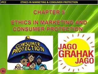 IPCC

51

ETHICS IN MARKETING & CONSUMER PROTECTION

 
