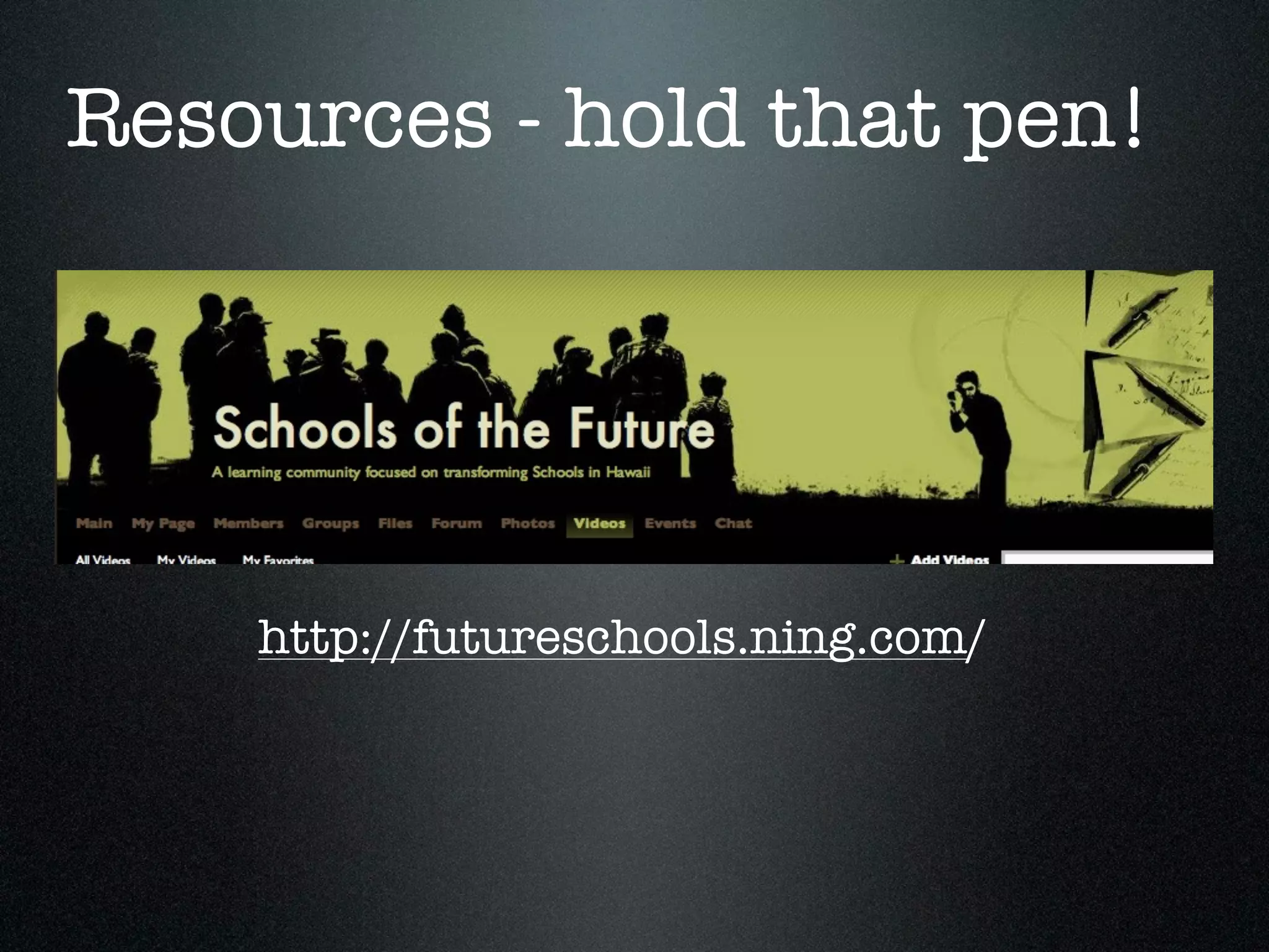 Resources - hold that pen!




    http://futureschools.ning.com/
 