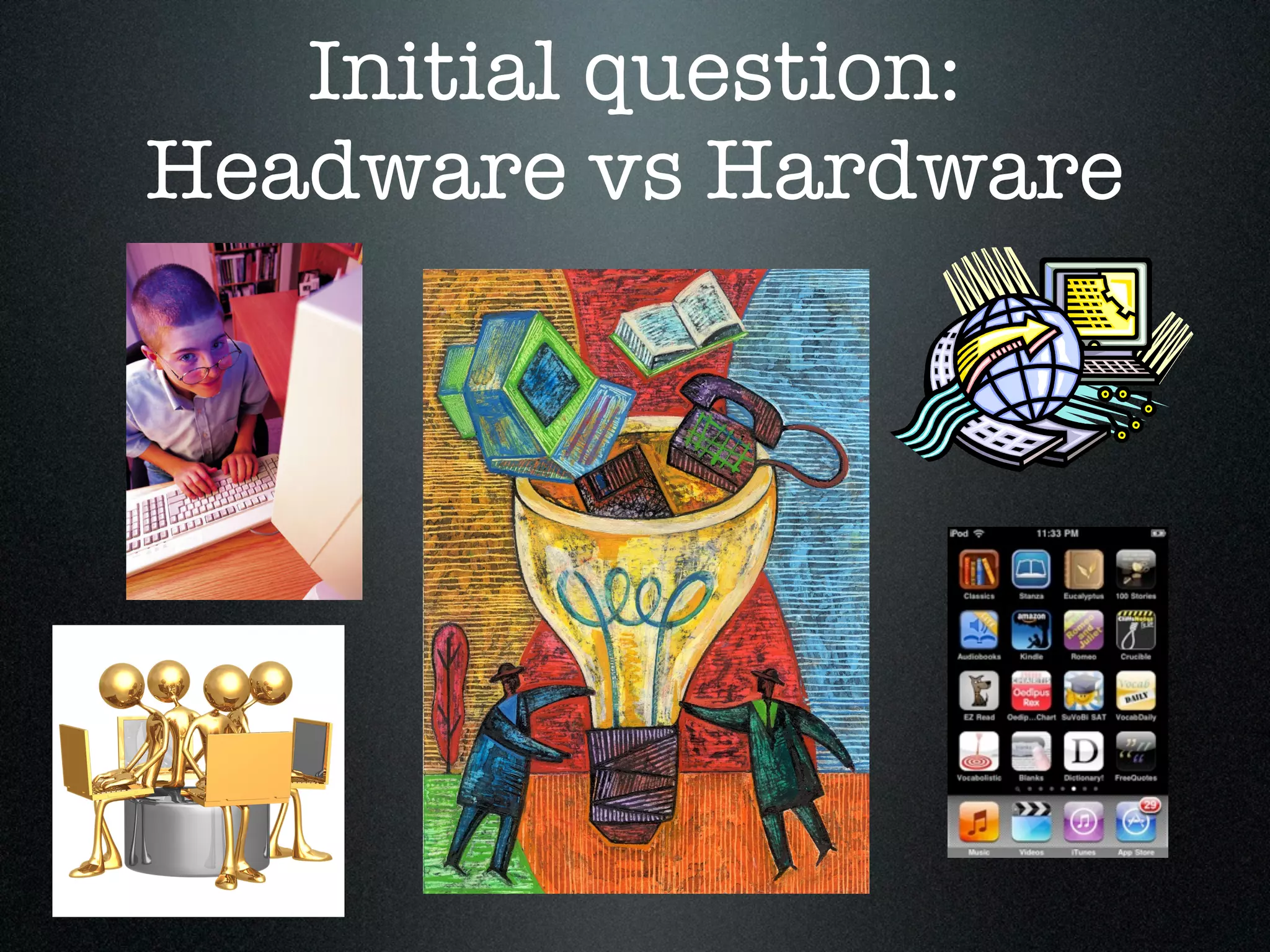 Initial question:
Headware vs Hardware
 