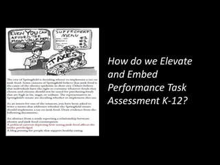How do we Elevate
and Embed
Performance Task
Assessment K-12?
 