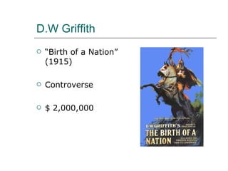 D.W Griffith “ Birth of a Nation” (1915) Controverse $ 2,000,000 
