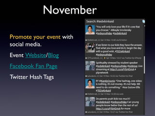 November

Promote your event with
social media.
Event Website/Blog
Facebook Fan Page
Twitter Hash Tags
 
