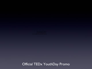 QuickTime™ and a
            xvid decompressor
     are needed to see this picture.




Official TEDx YouthDay Promo
 
