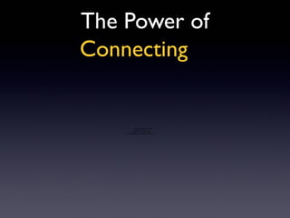 The Power of
Connecting


            QuickTime™ and a
           h264 decompressor
    are needed to see this picture.
 