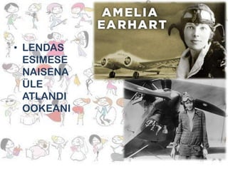 • LENDAS
ESIMESE
NAISENA
ÜLE
ATLANDI
OOKEANI

 