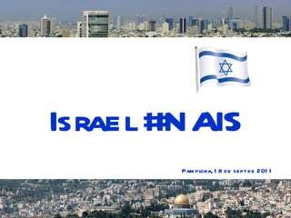 Israel #NAIS Pamplona, 18 de sept de 2011 