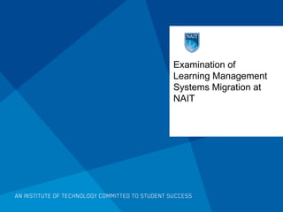 Examination of Learning Management Systems Migration at NAIT 